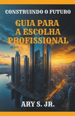 Construindo o Futuro Guia para a Escolha Profissional 1