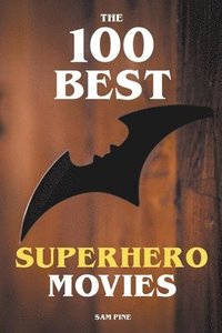 bokomslag The 100 Best Superhero Movies