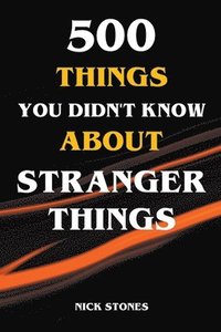 bokomslag 500 Things You Didn't Know About Stranger Things