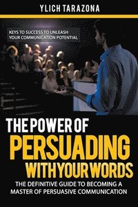 bokomslag The Power of Persuading with Your Words