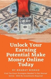 bokomslag Unlock Your Earning Potential Make Money Online Today