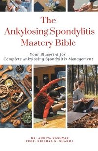 bokomslag The Ankylosing Spondylitis Mastery Bible