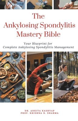 The Ankylosing Spondylitis Mastery Bible 1