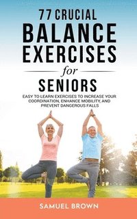 bokomslag 77 Crucial Balance Exercises For Seniors