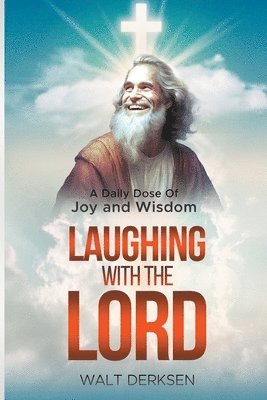&quot;Laughing With The Lord&quot; A Daily Dose Of Joy and Wisdom 1