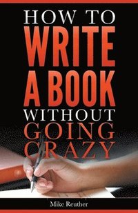 bokomslag How to Write a Book Without Going Crazy