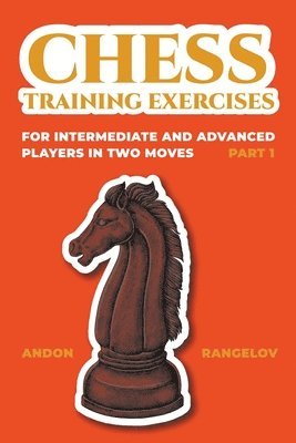 bokomslag Chess Training Exercises for Intermediate and Advanced Players in two Moves, Part 1