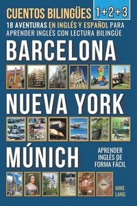 bokomslag Cuentos Bilinges 1+2+3 - 18 Aventuras - en Ingls y Espaol - para Aprender Ingls con Lectura Bilinge en Barcelona, Nueva York y Mnich