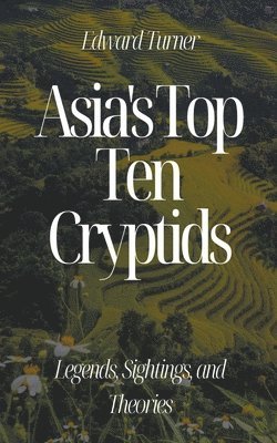 Edward Turner - Asia's Top Ten Cryptids, Häftad