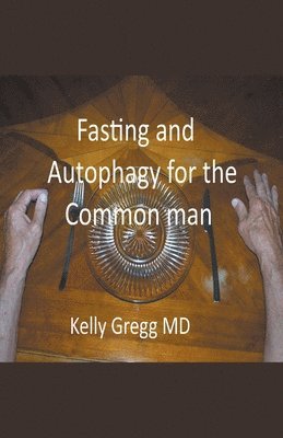 bokomslag Fasting and Autophagy for the Common Mann