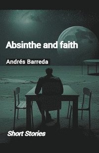 bokomslag Absinthe and Faith