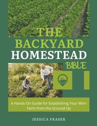 bokomslag The Backyard Homestead Bible
