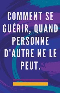 bokomslag Comment se Gurir, Quand Personne D'autre ne le Peut.