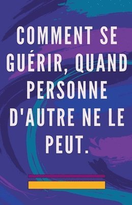 Comment se Gurir, Quand Personne D'autre ne le Peut. 1