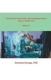 bokomslag Data Science Project Ideas, Methodology & Python Codes in Health Care