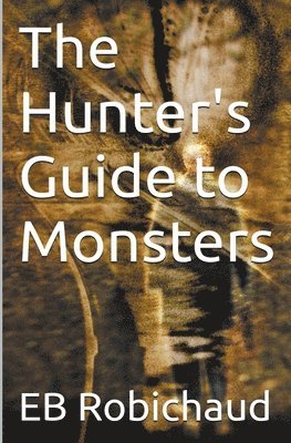 Eb Robichaud, EB Robichaud - Hunter's Guide to Monsters, Häftad