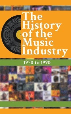 bokomslag The History Of The Music Industry