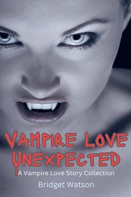 bokomslag Vampire Love Unexpected Short Stories Collection