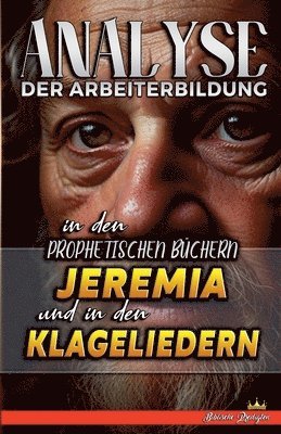 Analyse der Arbeiterbildung in den Prophetischen Bchern Jeremia und in den Klageliedern 1