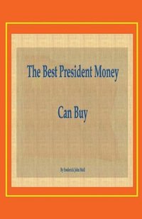 bokomslag The Best President Money Can Buy