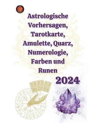 Astrologische Vorhersagen, Tarotkarte, Amulette, Quarz, Numerologie, Farben und Runen 2024 1