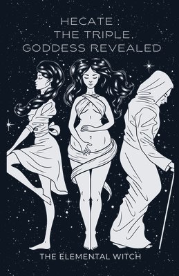 Hecate: The Triple Goddess Revealed 1