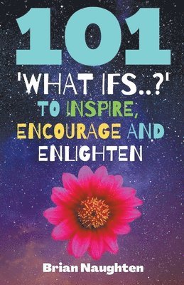 bokomslag 101 'What ifs..?' To Inspire, Encourage and Enlighten