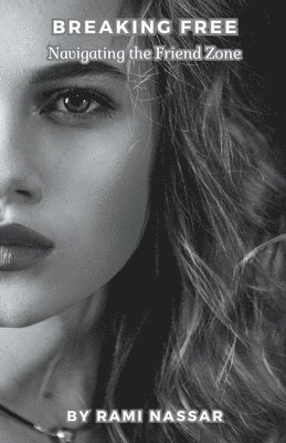Rami Nassar - Breaking Free Navigating the Friend Zone, Häftad