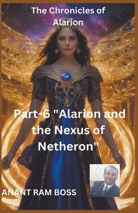 bokomslag The Chronicles of Alarion -Part-6 &quot;Alarion and the Nexus of Netheron&quot;