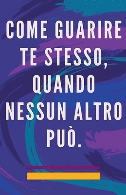 bokomslag Come Guarire te Stesso, Quando Nessun Altro pu.