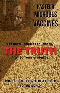 bokomslag Pasteur, Microbes, Vaccines, the Truth