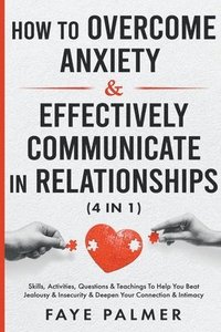 bokomslag How To Overcome Anxiety & Effectively Communicate In Relationships