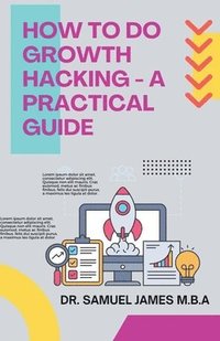 bokomslag How to Do Growth Hacking - A Practical Guide