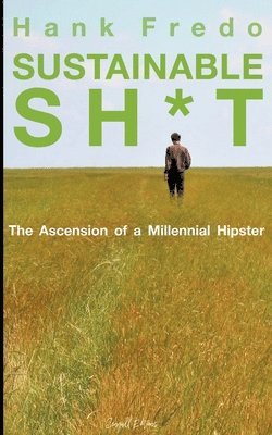 bokomslag Sustainable Sh*t - The Ascension of a Millennial Hipster