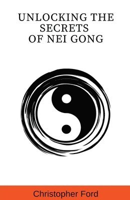 Unlocking the Secrets of Nei Gong 1