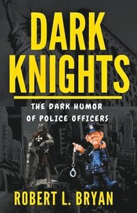 bokomslag DARK KNIGHTS, The Dark Humor of Police officers
