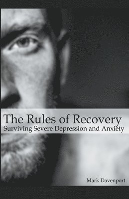 Rules of Recovery - Surviving Severe Depression and Anxiety