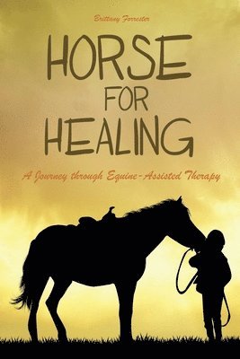 Brittany Forrester - Horses For Healing A Journey through Equine-Assisted Therapy, Häftad