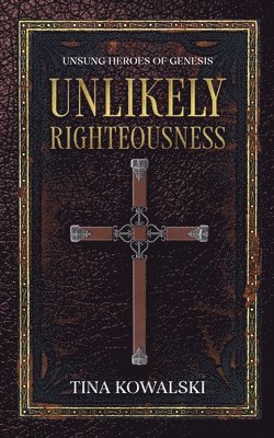 Tina Kowalski - Unlikely Righteousness, Häftad