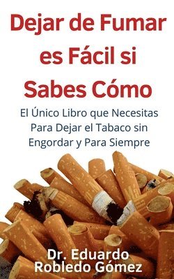 bokomslag Dejar de Fumar es Fcil Si Sabes Cmo El nico Libro que Necesitas Para Dejar el Tabaco sin Engordar y Para Siempre