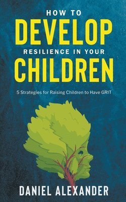 How to Develop Resilience in your Children 1