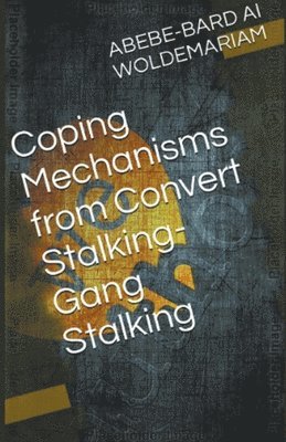 Coping Mechanisms from Convert Stalking-Gang Stalking 1