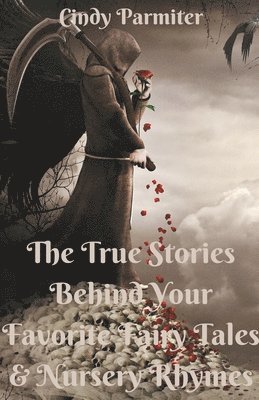 bokomslag The True Stories Behind Your Favorite Fairy Tales & Nursery Rhymes