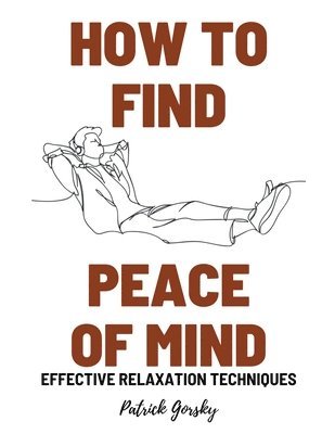 How To Find Peace Of Mind? - Effective Relaxation Techniques 1
