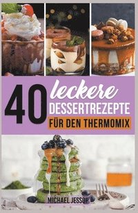 bokomslag 40 Leckere Dessertrezepte fr den Thermomix