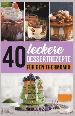 40 Leckere Dessertrezepte fr den Thermomix 1