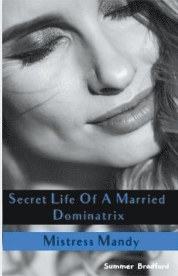 Secret Life of a Married Dominatrix - Mistress Mandy 1