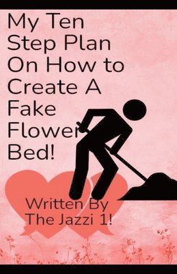 bokomslag My Ten Step Plan on How To Create A Fake Flower Bed!