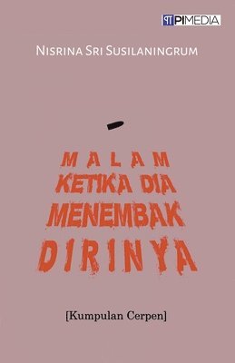 Malam Ketika Dia Menembak Dirinya (Kumpulan Cerpen) 1