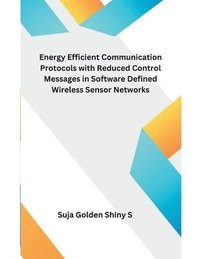 bokomslag Energy Efficient Communication Protocols with Reduced Control Messages in Software Defined Wireless Sensor Networks
